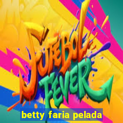 betty faria pelada